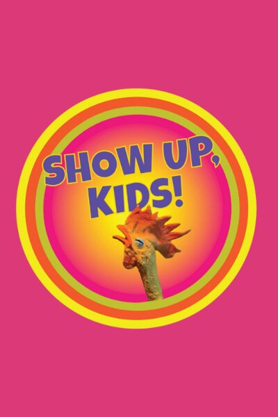 Show Up, Kids!
