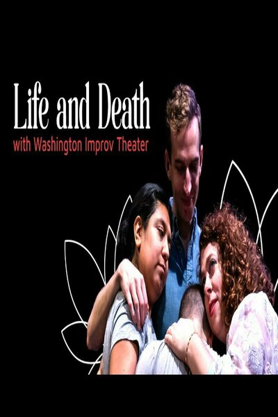 Life and Death with Washington Improv Theater