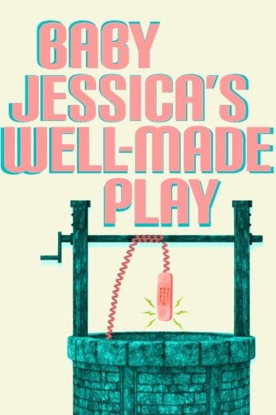 Baby Jessica's Well-Made Play