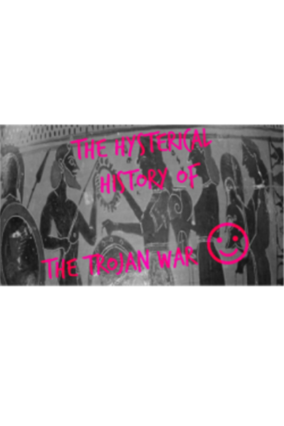 The Hysterical History of the Trojan War