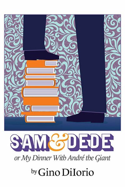 Sam & Dede, or My Dinner with Andre the Giant