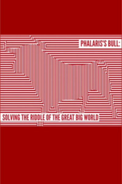 Phalaris's Bull: Solving the Riddle of the Great Big World