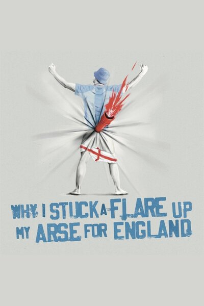 Why I Stuck A Flare Up My Arse For England